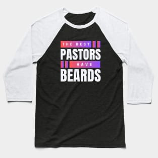 The Best Pastors Have Beards | Pastor Baseball T-Shirt